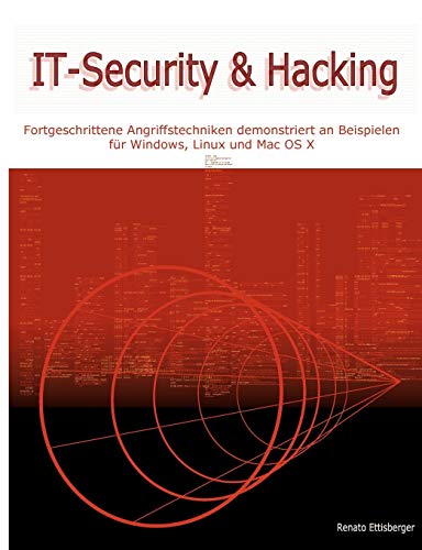IT-Security & Hacking: Fortgeschrittene Angriffstechniken demonstriert an Beispielen für Windows, Linux und Mac OS X